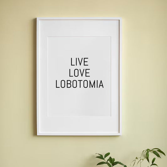 Live Love Lobotomia